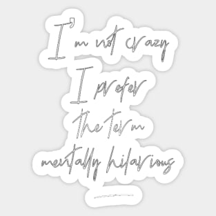 Mentally hilarious - not crazy - calligraphy - black Sticker